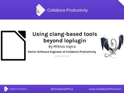 Using clang-based tools beyond loplugin By Miklos Vajna Senior Software Engineer at Collabora Productivity