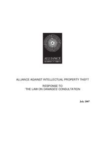 ALLIANCE AGAINST INTELLECTUAL PROPERTY THEFT RESPONSE TO ‘THE LAW ON DAMAGES’ CONSULTATION July 2007
