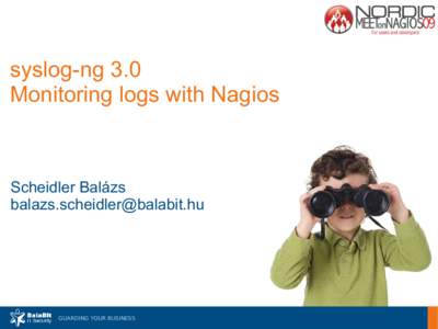 syslog-ng 3.0 Monitoring logs with Nagios Scheidler Balázs 