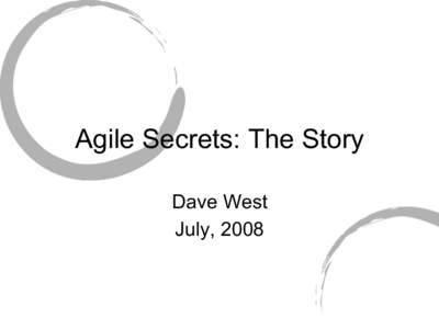 Agile Secrets: The Story Dave West July, 2008 Overview • 