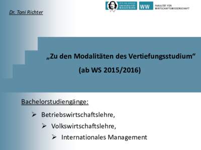 Dr. Toni Richter  „Zu den Modalitäten des Vertiefungsstudium“ (ab WSBachelorstudiengänge: