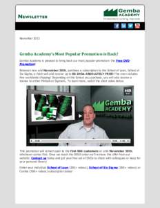 NovemberGemba	Academy’s	Most	Popular	Promotion	is	Back! Gemba Academy is pleased to bring back our most popular promotion: the Free DVD Promotion! Between now and November 30th, purchase a subscription to the Sc
