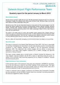 Gatwick Airport Flight Performance Team Quarterly report for the period January to March 2012 About Gatwick Airport Gatwick Airport opened in 1958 with just over 186,000 passengers passing through in our first year of op