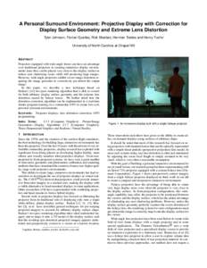 A Personal Surround Environment: Projective Display with Correction for Display Surface Geometry and Extreme Lens Distortion Tyler Johnson, Florian Gyarfas, Rick Skarbez, Herman Towles and Henry Fuchs∗ University of No