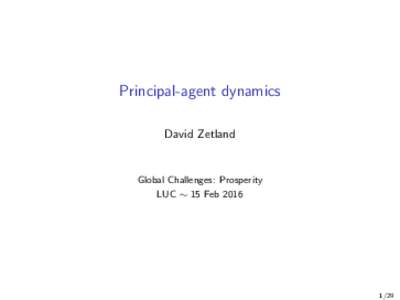 Principal-agent dynamics David Zetland Global Challenges: Prosperity LUC ∼ 15 Feb 2016