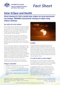 Fact Sheet Solar Eclipse and Health Direct viewing of a full or partial solar eclipse can cause permanent eye damage. ARPANSA recommends viewing an eclipse using indirect methods. Eye safety and solar eclipses
