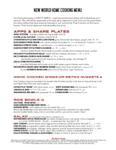 New World Home Cooking Menu Our food philosophy is KEEP IT SIMPLE - cook the world’s best dishes with authenticity and passion. We add dishes seasonally and make daily creations as well, but over the years there are so
