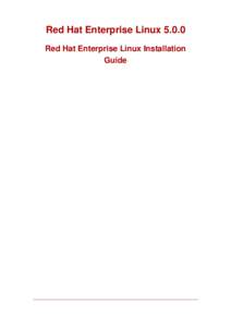 Red Hat Enterprise LinuxRed Hat Enterprise Linux Installation Guide Red Hat Enterprise Linux 5.0.0: Red Hat Enterprise Linux Installation Guide Copyright © 2007 Red Hat, Inc.