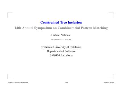 Constrained Tree Inclusion 14th Annual Symposium on Combinatorial Pattern Matching Gabriel Valiente   Technical University of Catalonia