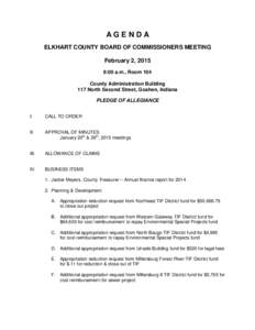 AGENDA ELKHART COUNTY BOARD OF COMMISSIONERS MEETING February 2, 2015 9:00 a.m., Room 104 County Administration Building 117 North Second Street, Goshen, Indiana