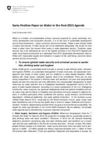 Swiss Position Paper on Water in the Post-2015 Agenda Draft 20 December 2013 Water is a limited, non-substitutable primary resource essential for social well-being, economic development and ecosystem services. It is at t