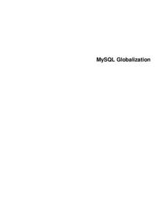 MySQL Globalization  Abstract This is the MySQL Globalization extract from the MySQL 5.7 Reference Manual. For legal information, see the Legal Notices. For help with using MySQL, please visit either the MySQL Forums or