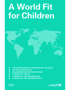 A World Fit for Children THE CONVENTION ON THE RIGHTS OF THE CHILD OPTIONAL PROTOCOLS MILLENNIUM DEVELOPMENT GOALS