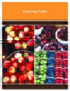 Canning Fruits  A PA C I F I C N O R T H W E S T E X T E N S I O N P U B L I C AT I O N • P N WWashington State University • Oregon State University • University of Idaho