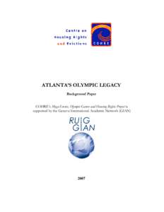 ATLANTA’S OLYMPIC LEGACY Background Paper COHRE’s Mega-Events, Olympic Games and Housing Rights Project is supported by the Geneva International Academic Network (GIAN