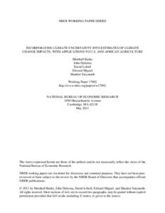 NBER WORKING PAPER SERIES  INCORPORATING CLIMATE UNCERTAINTY INTO ESTIMATES OF CLIMATE CHANGE IMPACTS, WITH APPLICATIONS TO U.S. AND AFRICAN AGRICULTURE Marshall Burke John Dykema