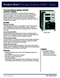 Product Brief | Rimage Desktop 2000i™ Series The most efficient desktop CD/DVD publisher available Put a powerful, affordable front-office CD/DVD publishing solution to work for you in a matter of minutes. Open the box