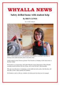 Safety drilled home with student help By BRYN LEWIS Dec. 4, 2014, 4:30 p.m. SAFETY: UniSA medical science honours graduate Viera Stanekova is assisting Dr Gary Misan to develop a work, health and safety policy for the Me