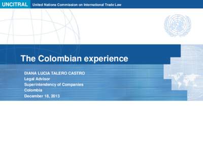 UNCITRAL  United Nations Commission on International Trade Law The Colombian experience DIANA LUCIA TALERO CASTRO