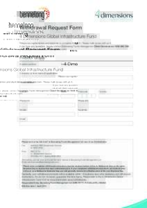 Withdrawal Request Form 4 Dimensions Global Infrastructure Fund Please use capital letters and black ink to complete this form. Please mark boxes with an X. If you have any questions, please contact Bennelong Funds Manag