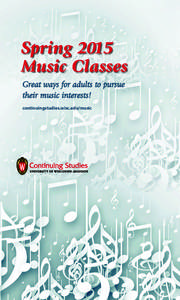 Spring 2015 Music Classes Great ways for adults to pursue their music interests! continuingstudies.wisc.edu/music