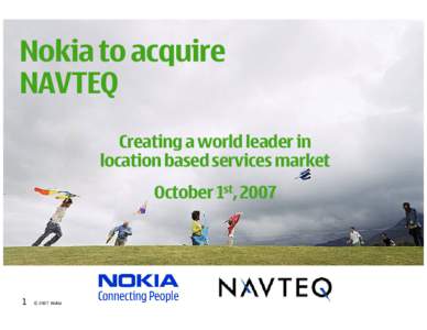 Nokia to acquire NAVTEQ Creating a world leader in location based services market October 1st, 2007