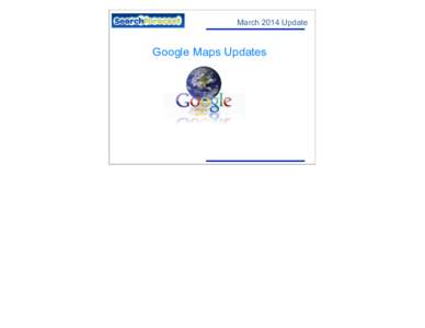 March 2014 Update  Google Maps Updates Updates for Google Maps GUI Updates: