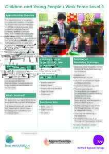 Children and Young People’s Work Force Level 3 Apprenticeship Overview This Apprenticeship is for people who work with children - from birth to 16-year-olds (and their families) in settings or services whose main purpo