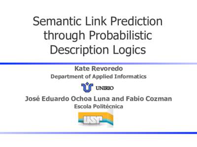 Semantic Link Prediction through Probabilistic Description Logics Kate Revoredo Department of Applied Informatics