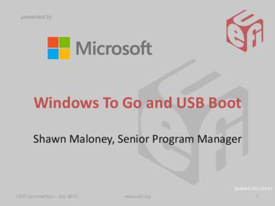 presented by  Windows To Go and USB Boot Shawn Maloney, Senior Program Manager  Updated[removed]