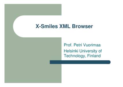 X-Smiles XML Browser Prof. Petri Vuorimaa Helsinki University of Technology, Finland  Agenda