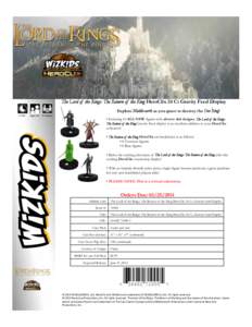 The Lord of the Rings: The Return of the King HeroClix 24 Ct Gravity Feed Display Explore Middle-earth as you quest to destroy the One Ring! !!!!!1+!Hrs!!!!!!!!Ages!14+!!!!2+!Players! •  Featuring 16 ALL-NEW figures 