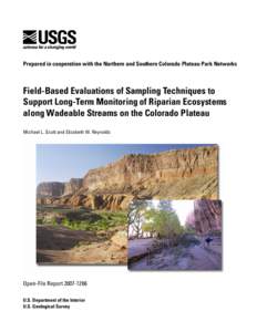 Prepared in cooperation with the Northern and Southern Colorado Plateau Park Networks  Field-Based Evaluations of Sampling Techniques to Support Long-Term Monitoring of Riparian Ecosystems along Wadeable Streams on the C