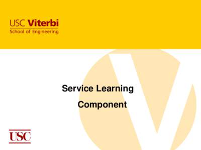 Service Learning Component Why service?  USC is an urban school located just south of downtown Los Angeles