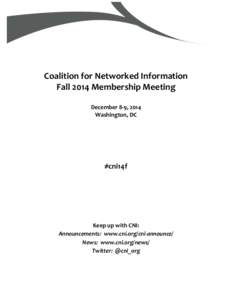   	
   Coalition	
  for	
  Networked	
  Information	
   Fall	
  2014	
  Membership	
  Meeting	
   	
   December	
  8-­‐9,	
  2014	
  