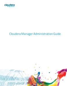 Cloudera Manager Administration Guide  Important Notice (cCloudera, Inc. All rights reserved. Cloudera, the Cloudera logo, Cloudera Impala, and any other product or service names or slogans contained in this
