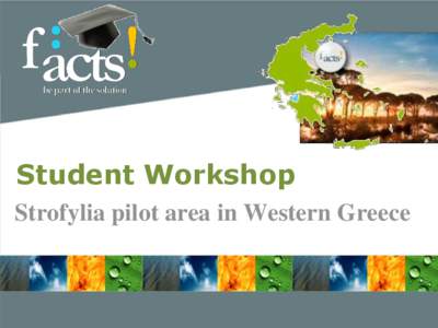 Student Workshop Strofylia pilot area in Western Greece Intensive Program • Multi-national • Multi-disciplinary
