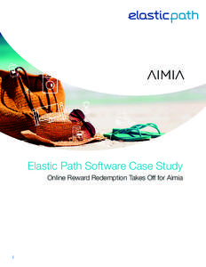 Elastic Path Software Case Study Online Reward Redemption Takes Off for Aimia 1  Company at a glance: