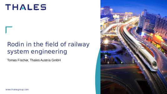Rodin in the field of railway system engineering Tomas Fischer, Thales Austria GmbH www.thalesgroup.com