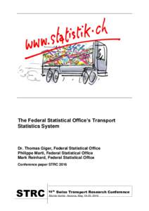 The Federal Statistical Office’s Transport Statistics System Dr. Thomas Giger, Federal Statistical Office Philippe Marti, Federal Statistical Office Mark Reinhard, Federal Statistical Office