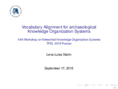 Vocabulary Alignment for archaeological Knowledge Organization Systems 14th Workshop on Networked Knowledge Organization Systems TPDL 2015 Poznan  Lena-Luise Stahn
