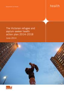 The Victorian refugee and asylum seeker health action plan 2014–2018 June 2014  The Victorian refugee and