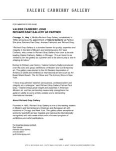 FOR IMMEDIATE RELEASE  VALERIE CARBERRY JOINS RICHARD GRAY GALLERY AS PARTNER Chicago, IL, May 1, 2015—Richard Gray Gallery, established in 1963, announces the appointment of Valerie Carberry as Partner.