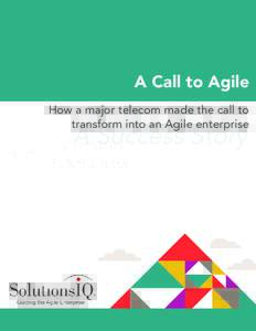A Call to Agile How a major telecom made the call to transform into an Agile enterprise A Success Story