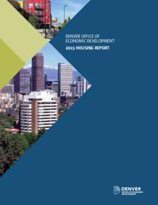 DENVER OFFICE OF ECONOMIC DEVELOPMENT 2015 housing report Denver Office of Economic Development | 2015 housing report