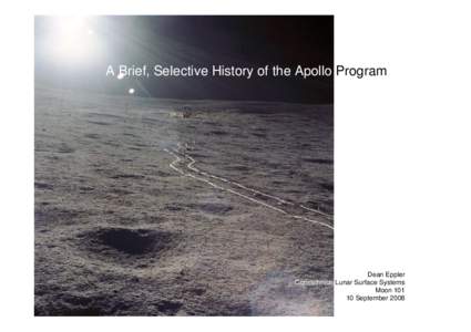 A Brief, Selective History of the Apollo Program  Dean Eppler Constellation Lunar Surface Systems Moon[removed]September 2008