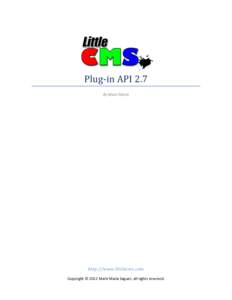 Plug-in API 2.7 By Marti Maria http://www.littlecms.com Copyright © 2012 Marti Maria Saguer, all rights reserved.