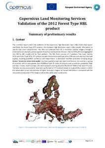 Copernicus Land Monitoring Services Validation of the 2012 Forest Type HRL product Summary of preliminary results 1. Context This summary report covers the validation of the Copernicus High Resolution layer (HRL) Forest 