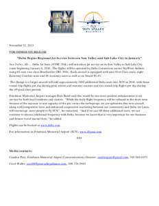 November 12, 2013 FOR IMMEDIATE RELEASE “Delta Begins Regional Jet Service between Sun Valley and Salt Lake City in January” Sun Valley, ID……Delta Air lines (NYSE: DAL) will introduce jet service on its Sun Valle