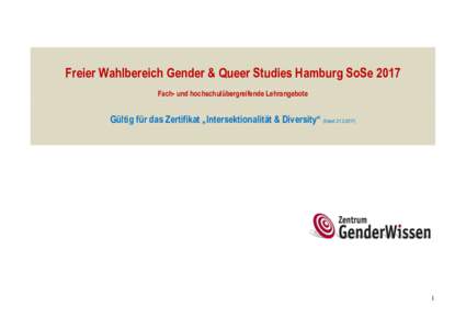Freier Wahlbereich Gender & Queer Studies Hamburg SoSe 2017 Fach- und hochschulübergreifende Lehrangebote Gültig für das Zertifikat „Intersektionalität & Diversity“ (Stand